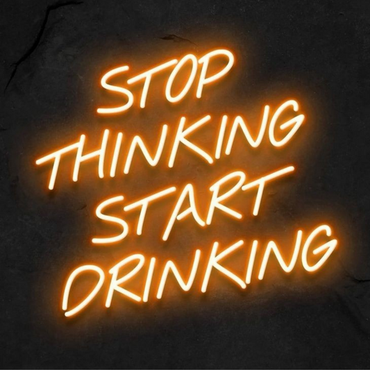 Stop Thinking Start Drinking